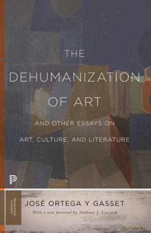 The Dehumanization of Art and Other Essays on Art, Culture, and Literature: 89 (Princeton Classics, 67) - Jose Ortega y Gasset [KSIĄŻKA]