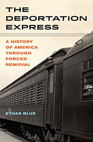The Deportation Express: A History of America through Forced Removal: 61 (American Crossroads) - Ethan Blue [KSIĄŻKA]