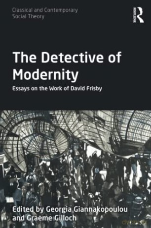 The Detective of Modernity: Essays on the Work of David Frisby (Classical and Contemporary Social Theory) - Georgia Giannakopoulou [KSIĄŻKA]