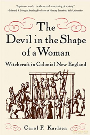 The Devil in the Shape of a Woman: Witchcraft in Colonial New England - Carol F Karlsen [KSIĄŻKA]