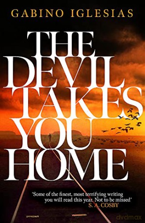 The Devil Takes You Home: the acclaimed up-all-night thriller - Gabino Iglesias [KSIĄŻKA]