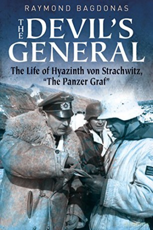 The Devil's General: The Life of Hyazinth von Strachwitz - The Panzer Graf" - Raymond Bagdonas [KSIĄŻKA]