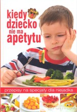 Kiedy dziecko nie ma apetytu. Przepisy na specjały dla niejadka - Magdalena red. Drukort [KSIĄŻKA]