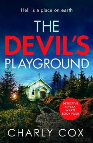 The Devil's Playground: An absolutely addictive, crime thriller and mystery novel packed with twists: 4 (Detective Alyssa Wyatt): An addictive crime thriller and mystery novel packed with twists - Charly Cox [KSIĄŻKA]