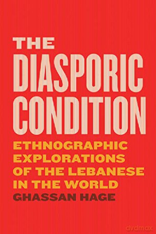 The Diasporic Condition: Ethnographic Explorations of the Lebanese in the World - Ghassan Hage [KSIĄŻKA]