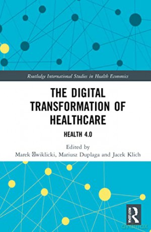The Digital Transformation of Healthcare: Health 4.0 (Routledge International Studies in Health Economics) - Marek Ćwiklicki [KSIĄŻKA]