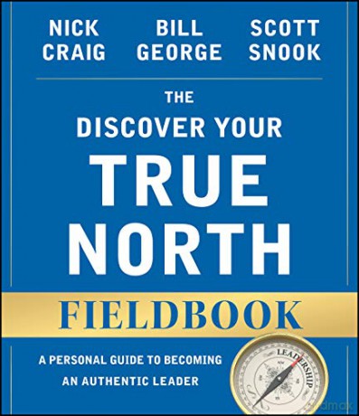 The Discover Your True North Fieldbook: A Personal Guide to Finding Your Authentic Leadership (J-B Warren Bennis Series) - Nick Craig [KSIĄŻKA]