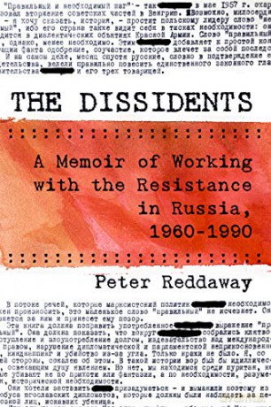 The Dissidents: A Memoir of Working with the Resistance in Russia, 1960-1990 - Peter Reddaway [KSIĄŻKA]