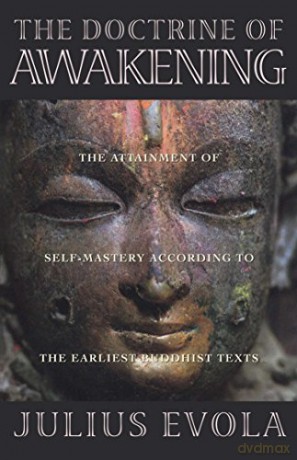 The Doctrine of the Awakening: The Attainment of Self-Mastery According to the Earliest Buddhist Texts - Julius Evola [KSIĄŻKA]