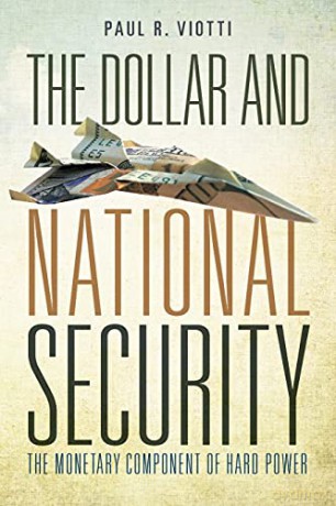 The Dollar and National Security: The Monetary Component of Hard Power - Paul Viotti [KSIĄŻKA]