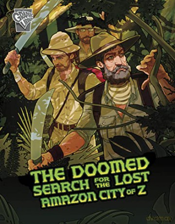 The Doomed Search for the Lost Amazon City of Z (Deadly Expeditions) - Cindy L. Rodriguez [KOMIKS]