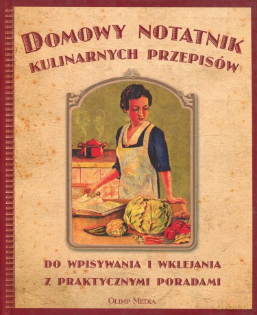 Domowy notatnik kulinarnych przepisów do wpisywania i wklejania z praktycznymi poradami - Opracowanie zbiorowe [KSIĄŻKA]
