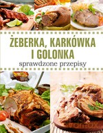 Żeberka, karkówka i golonka. Sprawdzone przepisy - Opracowanie zbiorowe [KSIĄŻKA]