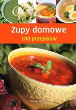 Zupy domowe. 100 przepisów - Opracowanie zbiorowe [KSIĄŻKA]
