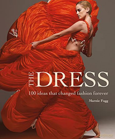 The Dress: 100 Ideas That Changed Fashion Forever - Marnie Fogg [KSIĄŻKA]