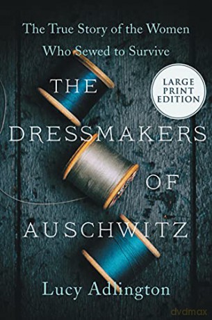 The Dressmakers of Auschwitz: The True Story of the Women Who Sewed to Survive - Lucy Adlington [KSIĄŻKA]