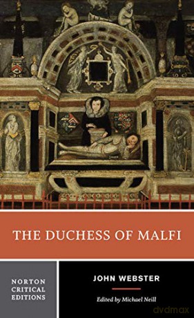 The Duchess of Malfi: An Authoritative Text, Sources and Contexts, Criticism: 0 (Norton Critical Editions) - John Webster [KSIĄŻKA]