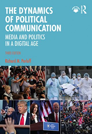 The Dynamics of Political Communication: Media and Politics in a Digital Age - Richard M. Perloff [KSIĄŻKA]