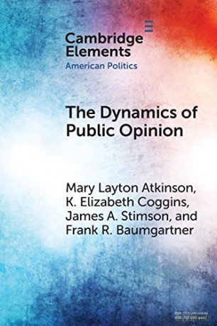 The Dynamics of Public Opinion (Elements in American Politics) - Mary Layton Atkinson [KSIĄŻKA]