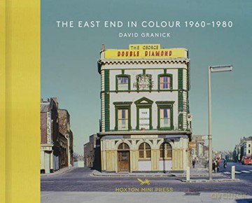 The East End in Colour, 1960-1980 - David Granick [KSIĄŻKA]