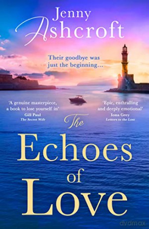 The Echoes of Love: a sweeping, exotic and epic WW2 historical love story from the bestselling author of Beneath a Burning Sky - Jenny Ashcroft [KSIĄŻKA]