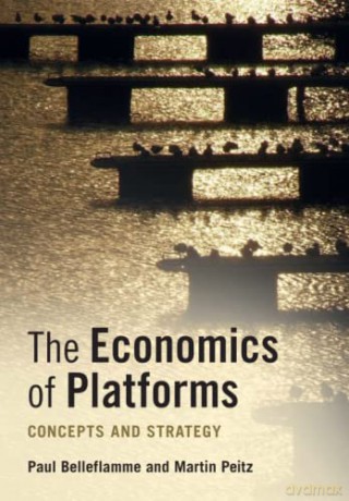 The Economics of Platforms: Concepts and Strategy - Martin Peitz [KSIĄŻKA]