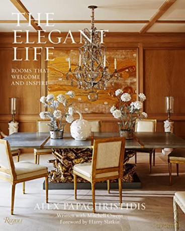 The Elegant Life: Interiors to Enjoy With Family and Friends - Alex Papachristidis [KSIĄŻKA]