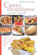 Ciasto drożdżowe na różne sposoby - Małgorzata Zielińska [KSIĄŻKA]