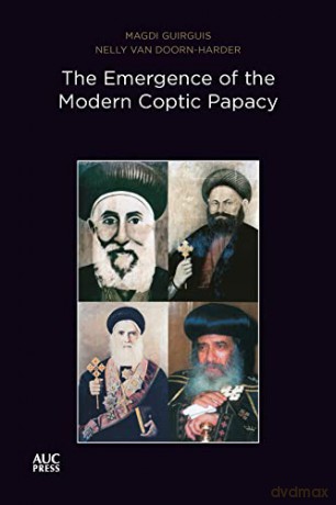The Emergence of the Modern Coptic Papacy: The Popes of Egypt, Volume 3 - Magdi Guirguis [KSIĄŻKA]