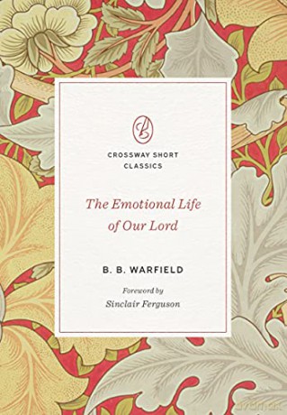 The Emotional Life of Our Lord (Crossway Short Classics) - B. B. Warfield [KSIĄŻKA]