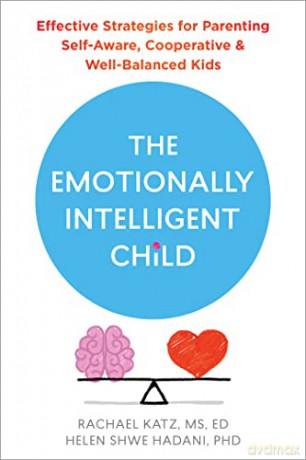 The Emotionally Intelligent Child: Effective Strategies for Parenting Self-Aware, Cooperative, and Well-Balanced Kids - Helen Hadani [KSIĄŻKA]