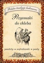 Przysmaki do chleba. Pasztety, wątrobianki, pasty - Opracowanie zbiorowe [KSIĄŻKA]