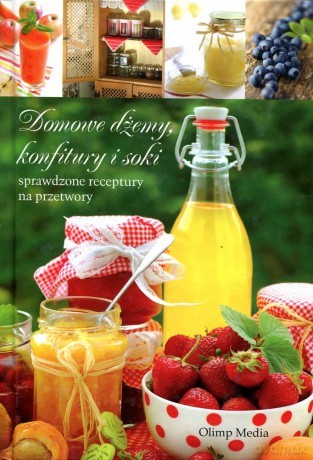 Domowe dżemy, konfitury i soki - Opracowanie zbiorowe [KSIĄŻKA]