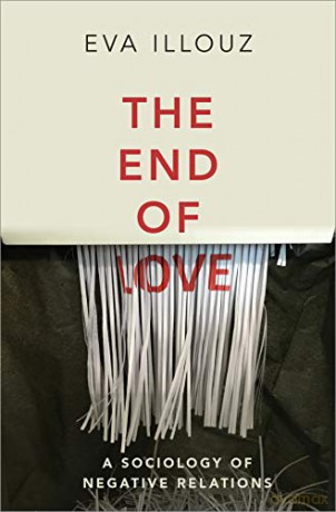 The End of Love: A Sociology of Negative Relations - Eva Illouz [KSIĄŻKA]