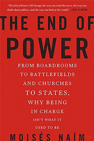 The End of Power: From Boardrooms to Battlefields and Churches to States, Why Being In Charge Isn't What It Used to Be - Moises Naim [KSIĄŻKA]