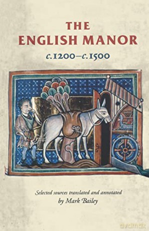 The English Manor C.1200 to C.1500 (Manchester Medieval Sources) [KSIĄŻKA]