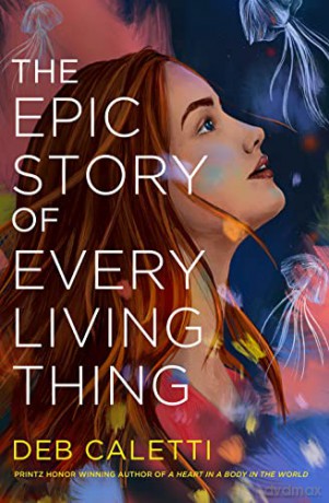 The Epic Story of Every Living Thing - Deb Caletti [KSIĄŻKA]