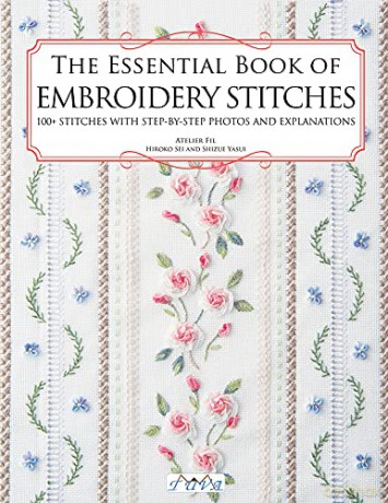The Essential Book of Embroidery Stitches: Beautiful Hand Embroidery Stitches - 100+ Stitches with Step-by-Step Photos and Explanations - Atelier Fil [KSIĄŻKA]