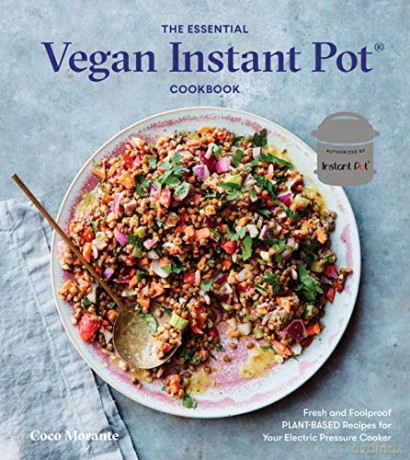 The Essential Vegan Instant Pot Cookbook: Fresh and Foolproof Plant-Based Recipes for Your Electric Pressure Cooker - Coco Morante [KSIĄŻKA]