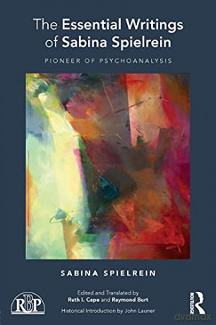 The Essential Writings of Sabina Spielrein: Pioneer of Psychoanalysis (Relational Perspectives Book Series) - Sabina Spielrein [KSIĄŻKA]