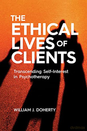 The Ethical Lives of Clients: Transcending Self-Interest in Psychotherapy - William J. Doherty [KSIĄŻKA]
