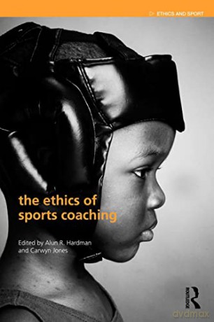 The Ethics of Sports Coaching (Ethics and Sport) - Alun R. Hardman [KSIĄŻKA]