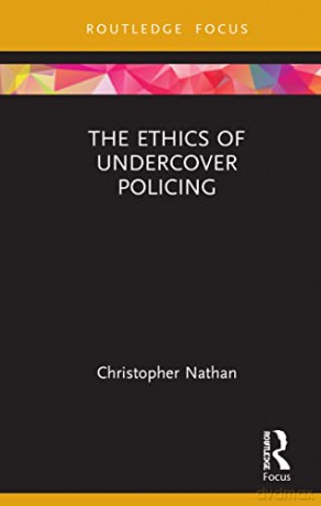 The Ethics of Undercover Policing (Routledge Focus on Philosophy) - Christopher Nathan [KSIĄŻKA]