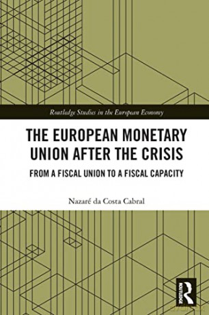 The European Monetary Union After the Crisis: From a Fiscal Union to Fiscal Capacity (Routledge Studies in the European Economy) - Nazaré da Costa Cabral [KSIĄŻKA]