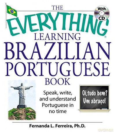 The Everything Learning Brazilian Portuguese Book: Speak, Write and Understand Portuguese in No Time: Speak, Write, and Understand Basic Portuguese in No Time - Fernanda L. Ferreira [KSIĄŻKA]