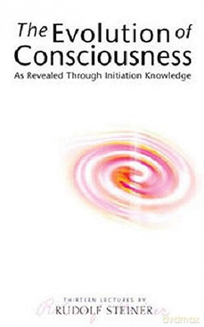 The Evolution of Consciousness: As Revealed Through Initiation Knowledge - Rudolf Steiner [KSIĄŻKA]