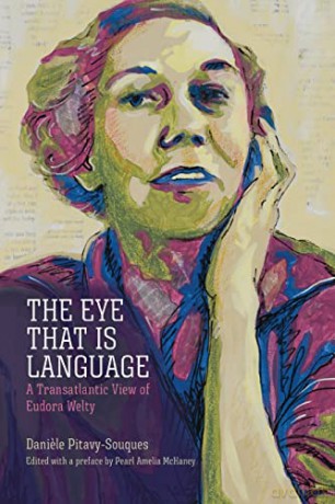 The Eye That Is Language: A Transatlantic View of Eudora Welty (Critical Perspectives on Eudora Welty) - Daniele Pitavy-Souques [KSIĄŻKA]