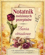 Notatnik rodzinnych przepisów. Dania obiadowe - Opracowanie zbiorowe [KSIĄŻKA]