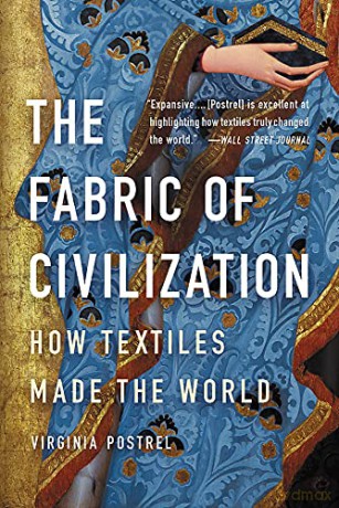 The Fabric of Civilization: How Textiles Made the World - Virginia Postrel [KSIĄŻKA]