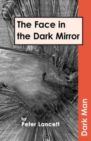 The Face in the Dark Mirror (Dark Man) - Peter Lancett [KSIĄŻKA]